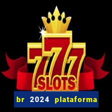 br 2024 plataforma de jogos